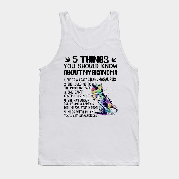 5 Things You Should Know About My Grandma She Is A Crazy Grandmasaurus Tank Top by celestewilliey